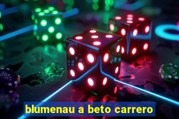 blumenau a beto carrero